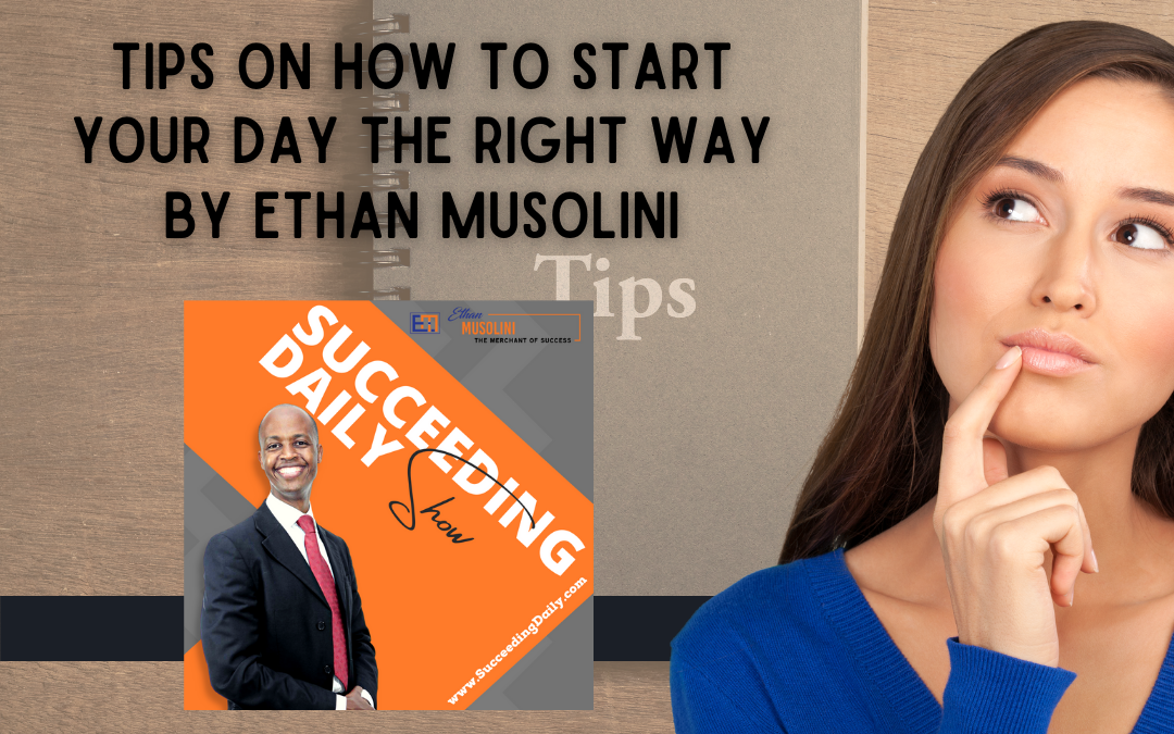 Tips On How To Start Your Day The Right Way by Ethan Musolini